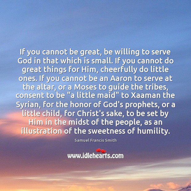 If you cannot be great, be willing to serve God in that Samuel Francis Smith Picture Quote