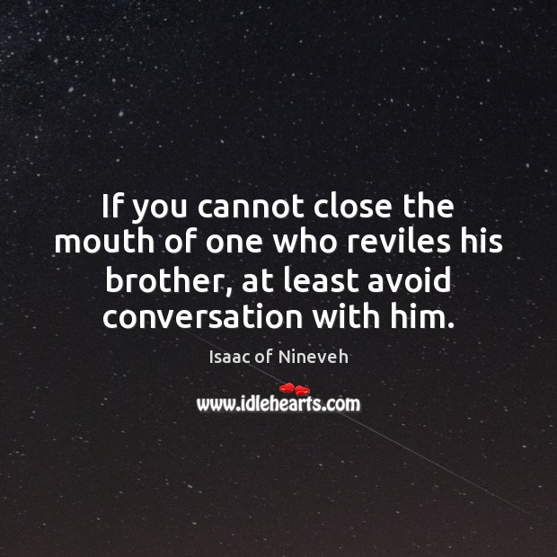 If you cannot close the mouth of one who reviles his brother, Isaac of Nineveh Picture Quote