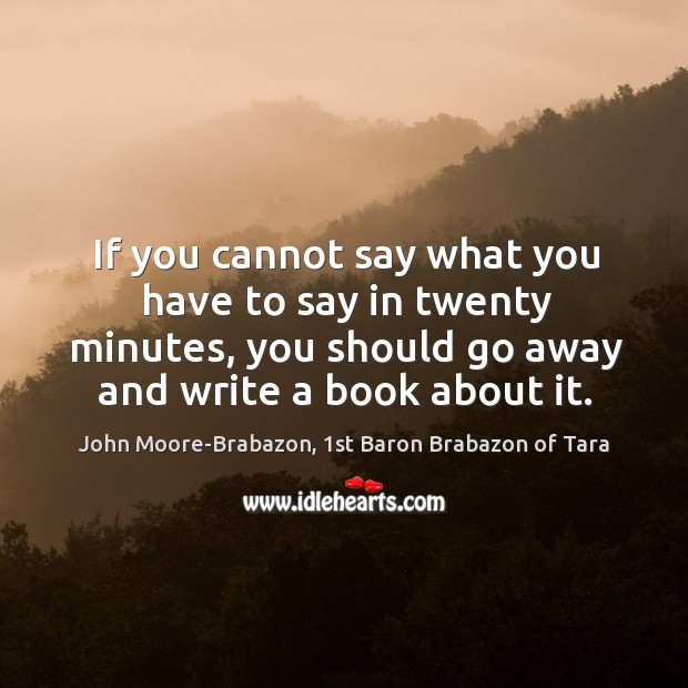 If you cannot say what you have to say in twenty minutes, Image