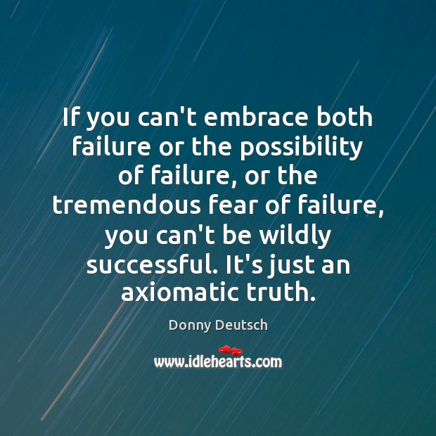If you can’t embrace both failure or the possibility of failure, or Donny Deutsch Picture Quote