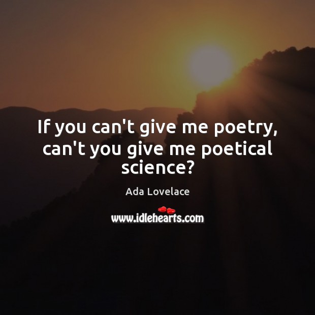 If you can’t give me poetry, can’t you give me poetical science? Image