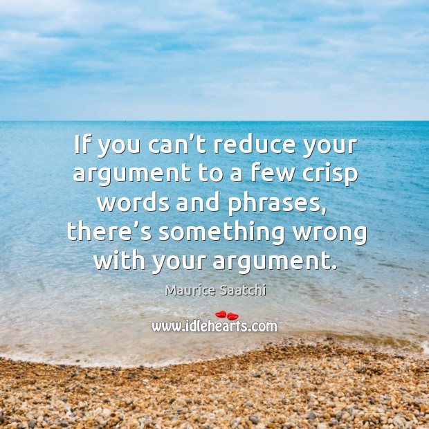 If you can’t reduce your argument to a few crisp words Image