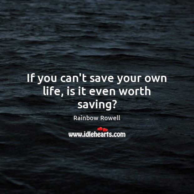 If you can’t save your own life, is it even worth saving? Image