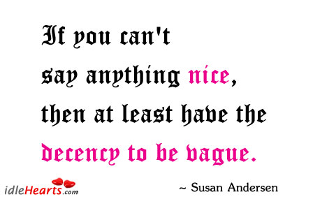If you can’t say anything nice, then at Susan Andersen Picture Quote