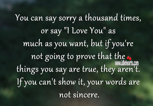 If you can’t show it, your words are not sincere. I Love You Quotes Image