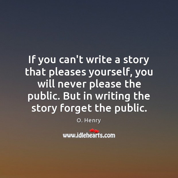 If you can’t write a story that pleases yourself, you will never Image