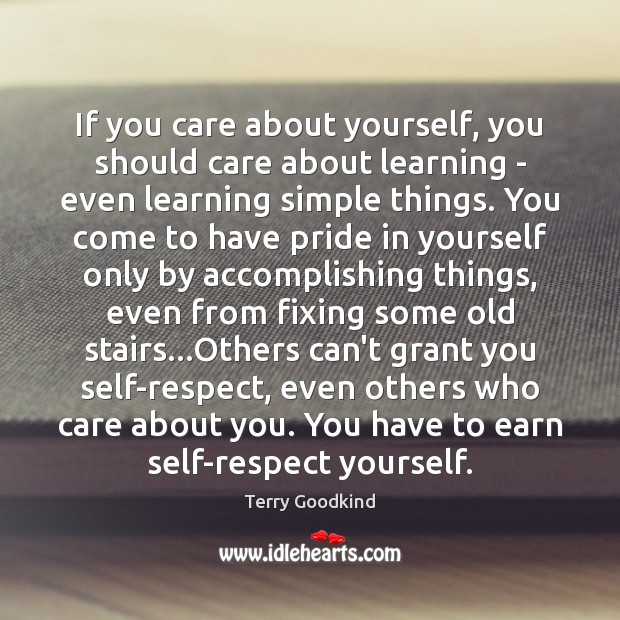 If you care about yourself, you should care about learning – even Terry Goodkind Picture Quote