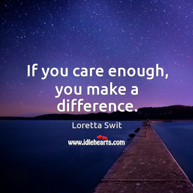 If you care enough, you make a difference. Image
