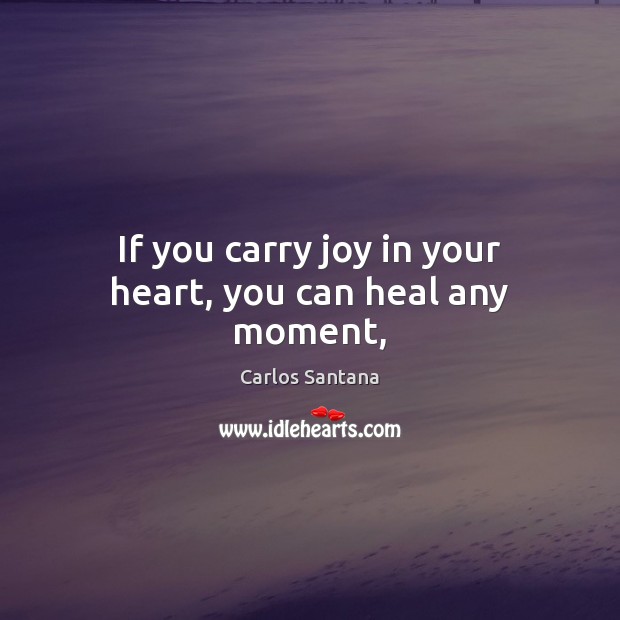 If you carry joy in your heart, you can heal any moment, Heal Quotes Image