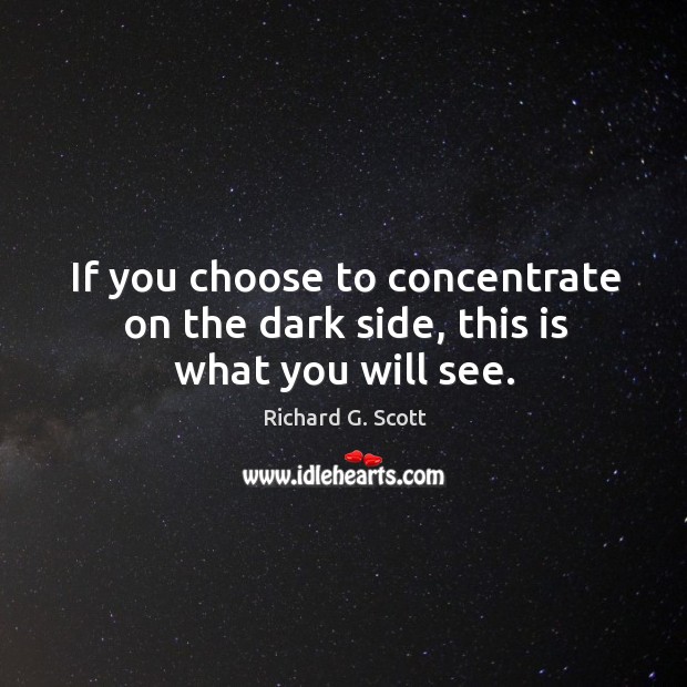 If you choose to concentrate on the dark side, this is what you will see. Image