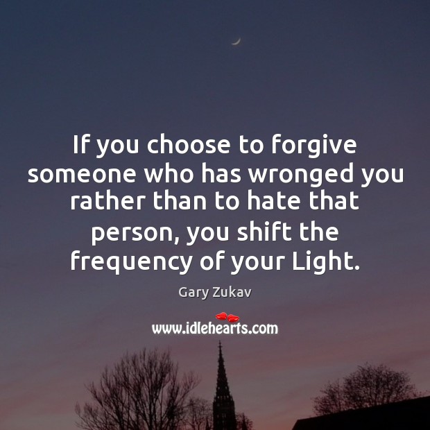 If you choose to forgive someone who has wronged you rather than Image