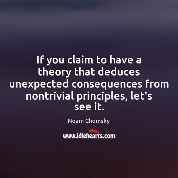If you claim to have a theory that deduces unexpected consequences from Noam Chomsky Picture Quote