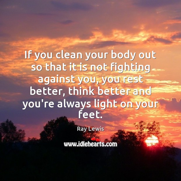 If you clean your body out so that it is not fighting Image