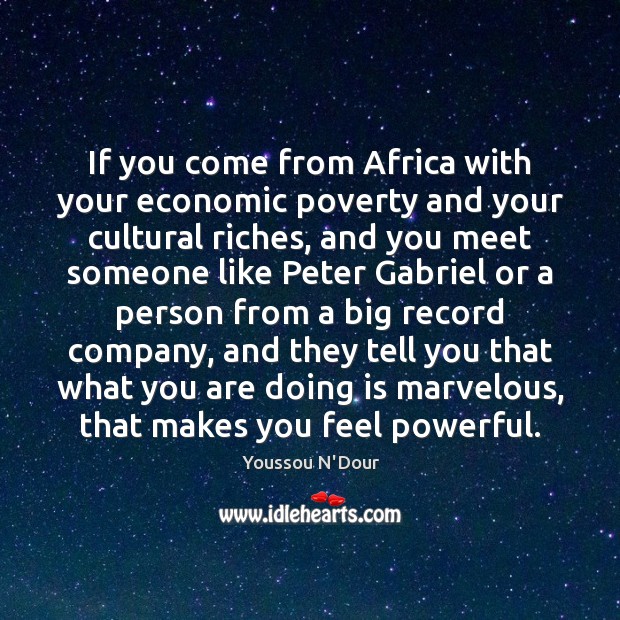 If you come from Africa with your economic poverty and your cultural Youssou N’Dour Picture Quote
