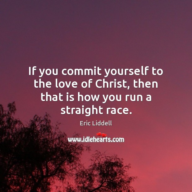 If you commit yourself to the love of Christ, then that is how you run a straight race. Image