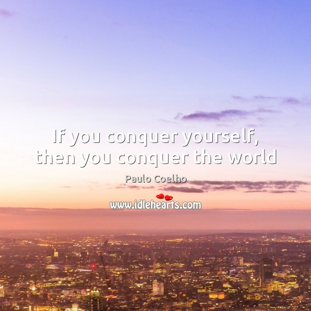 If you conquer yourself, then you conquer the world Image