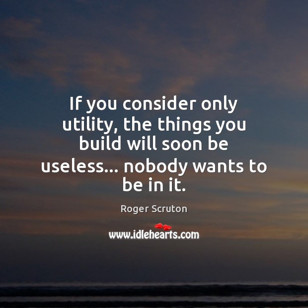 If you consider only utility, the things you build will soon be Image