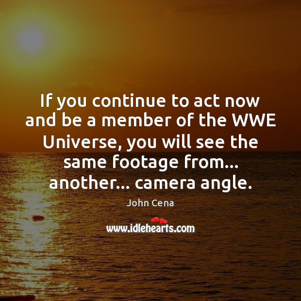 If you continue to act now and be a member of the John Cena Picture Quote