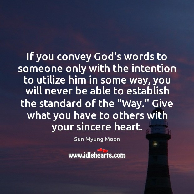 If you convey God’s words to someone only with the intention to Sun Myung Moon Picture Quote
