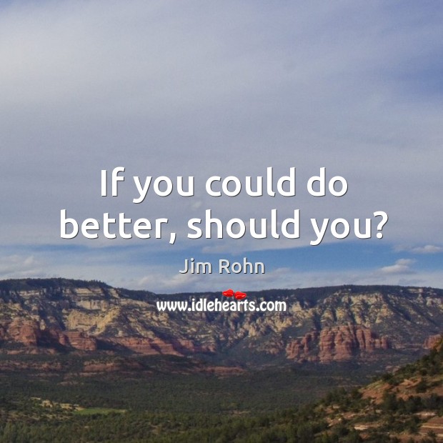 If you could do better, should you? Image