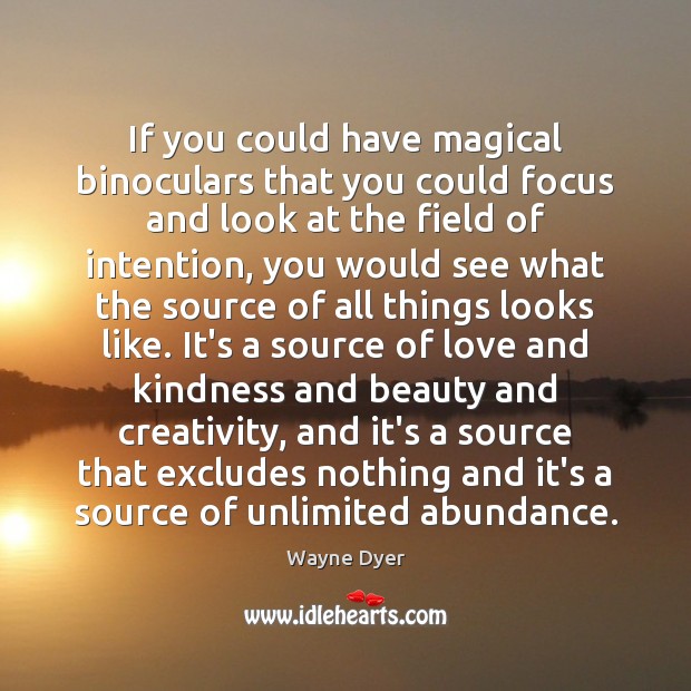 If you could have magical binoculars that you could focus and look Wayne Dyer Picture Quote