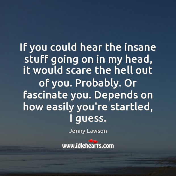 If you could hear the insane stuff going on in my head, Jenny Lawson Picture Quote