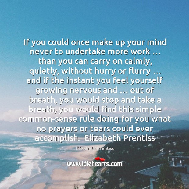 If you could once make up your mind never to undertake more work … Elizabeth Prentiss Picture Quote