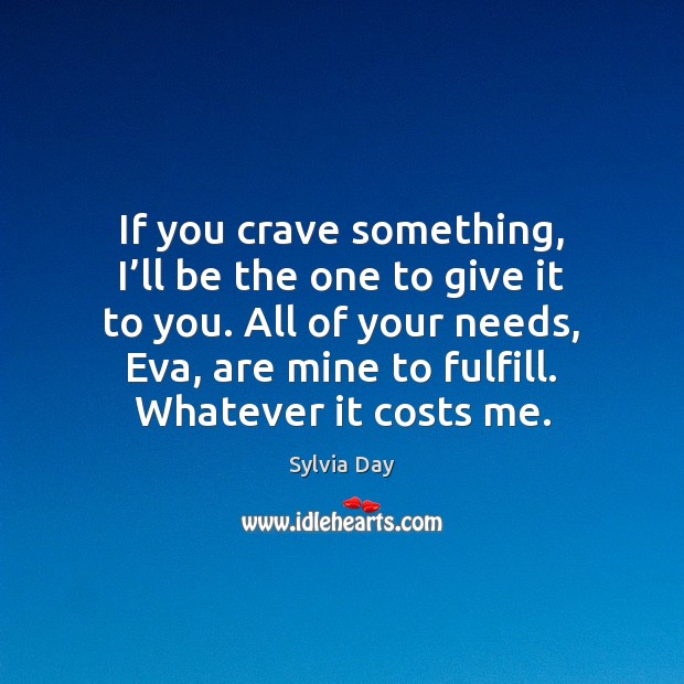 If you crave something, I’ll be the one to give it Sylvia Day Picture Quote