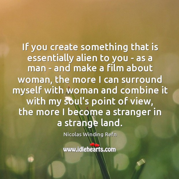 If you create something that is essentially alien to you – as Image