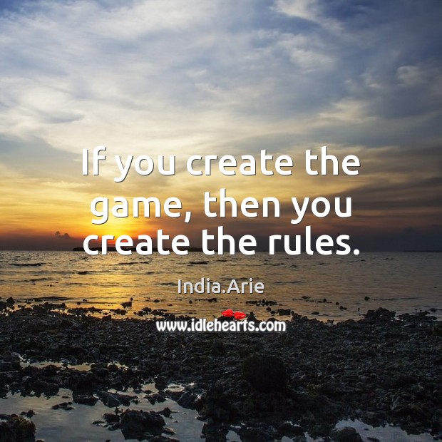 If you create the game, then you create the rules. Image
