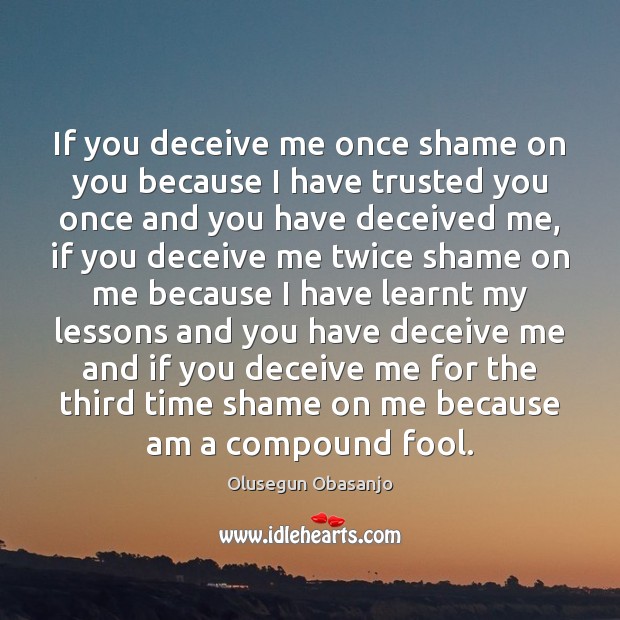 If you deceive me once shame on you because I have trusted Image