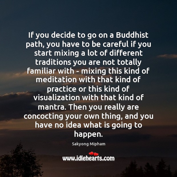 If you decide to go on a Buddhist path, you have to Sakyong Mipham Picture Quote