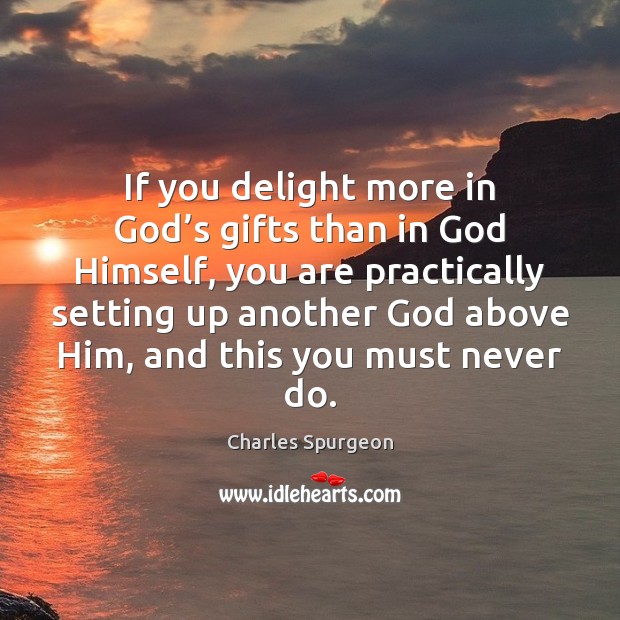 If you delight more in God’s gifts than in God Himself, Image