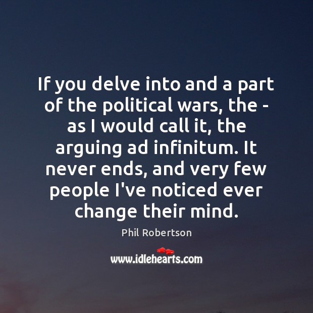 If you delve into and a part of the political wars, the Phil Robertson Picture Quote