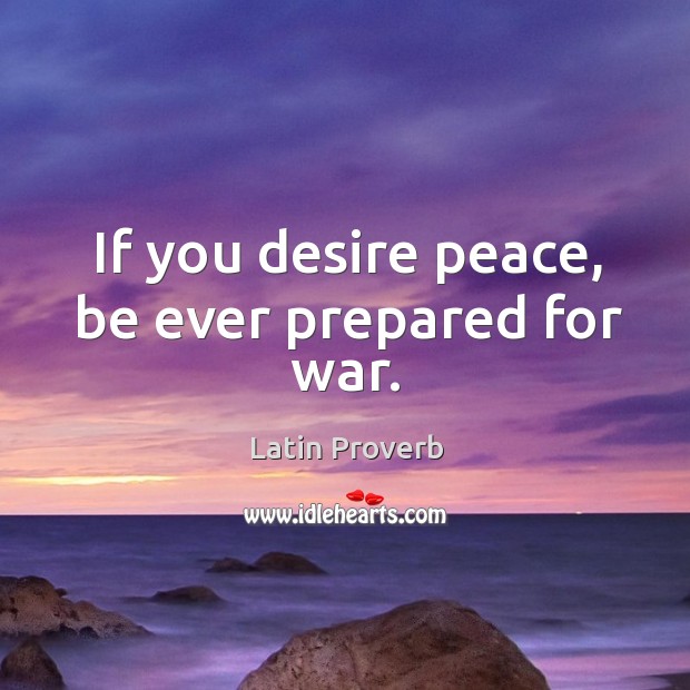 If you desire peace, be ever prepared for war. Image