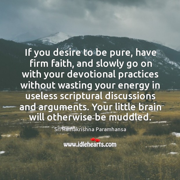 If you desire to be pure, have firm faith, and slowly go on with your devotional practices Image