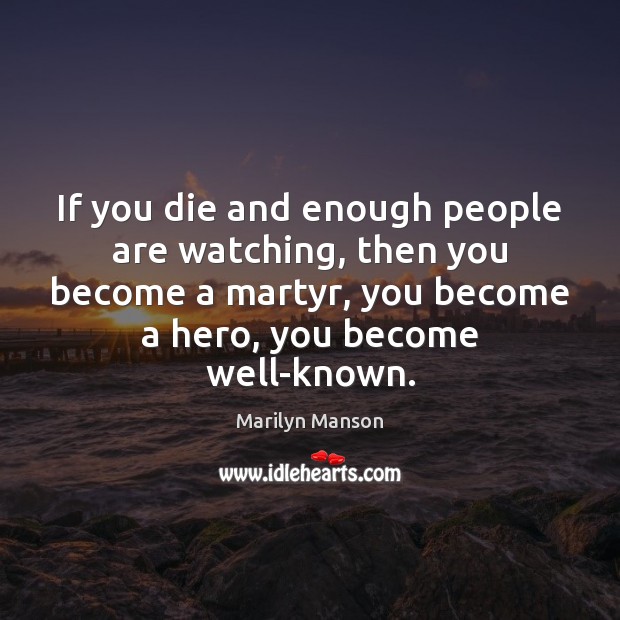 If you die and enough people are watching, then you become a Image