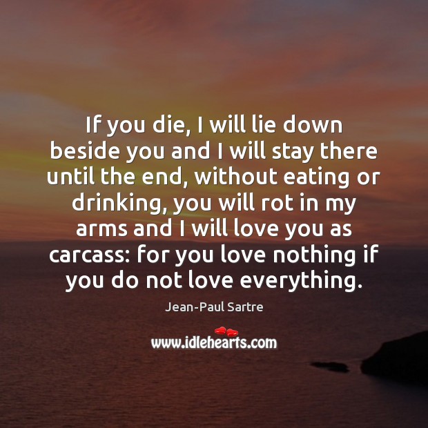 If you die, I will lie down beside you and I will Jean-Paul Sartre Picture Quote
