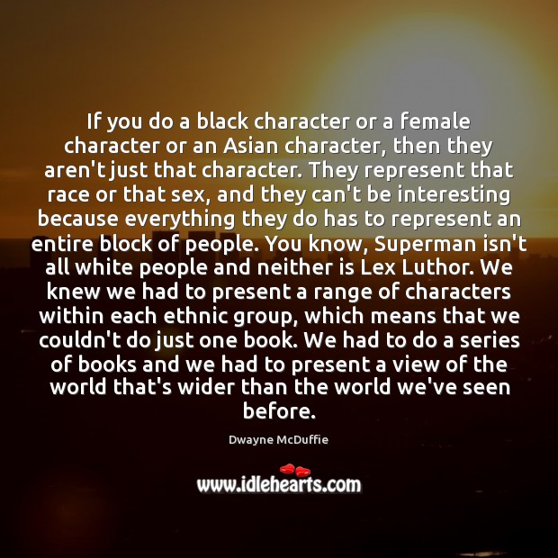 If you do a black character or a female character or an Image