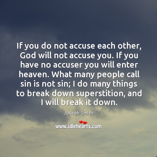 If you do not accuse each other, God will not accuse you. Joseph Smith Picture Quote