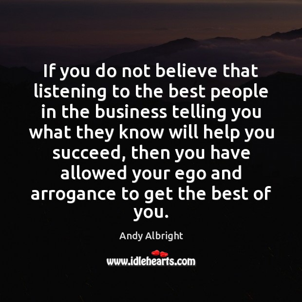 If you do not believe that listening to the best people in Andy Albright Picture Quote