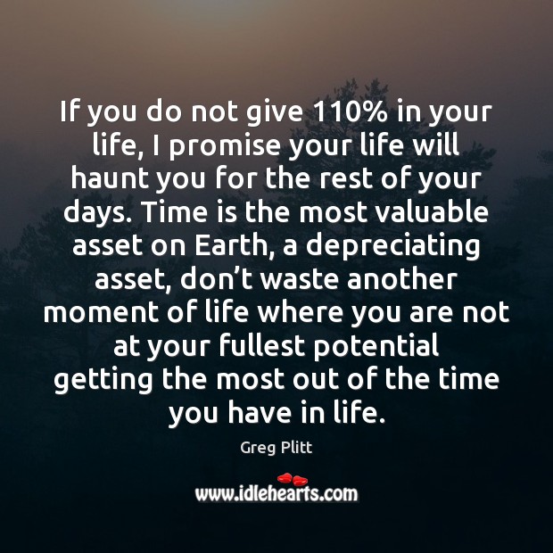 If you do not give 110% in your life, I promise your life Greg Plitt Picture Quote
