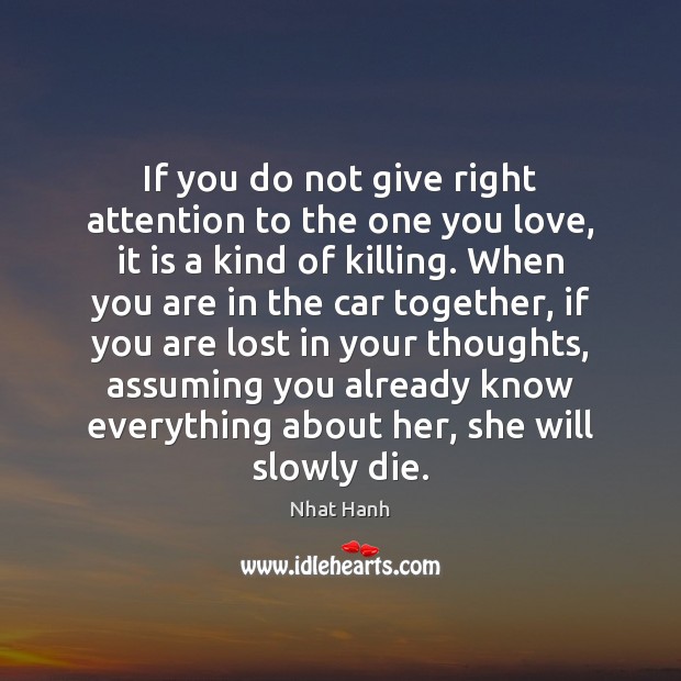 If you do not give right attention to the one you love, Nhat Hanh Picture Quote