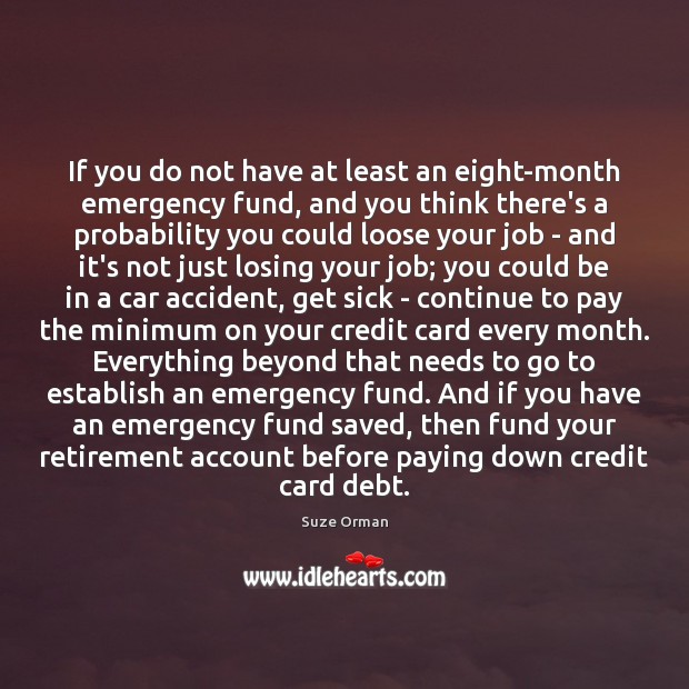 If you do not have at least an eight-month emergency fund, and Suze Orman Picture Quote