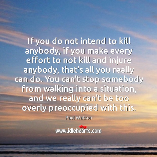 If you do not intend to kill anybody, if you make every Image