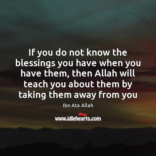If you do not know the blessings you have when you have Ibn Ata Allah Picture Quote