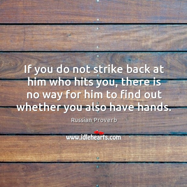 If you do not strike back at him who hits you Russian Proverbs Image