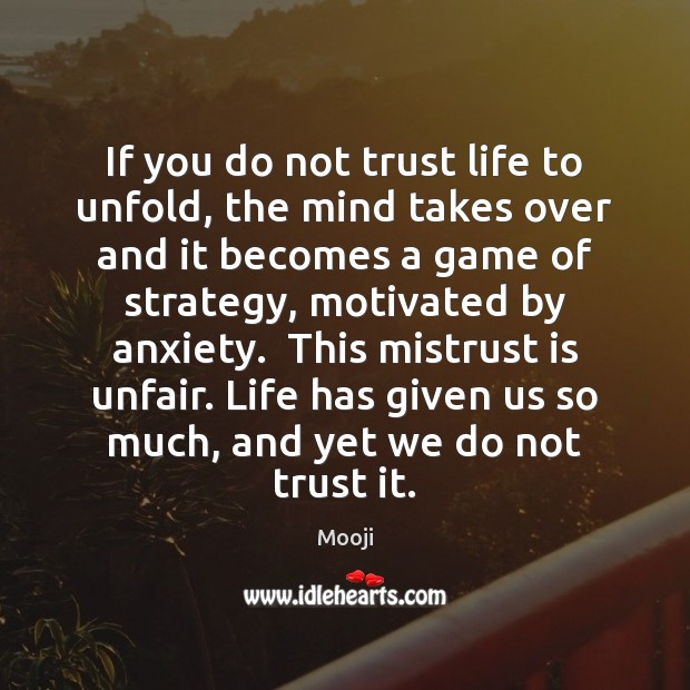 If you do not trust life to unfold, the mind takes over Mooji Picture Quote