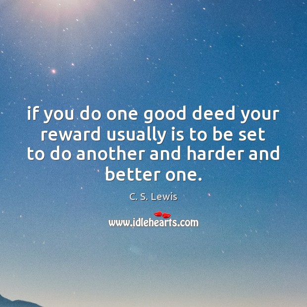 If you do one good deed your reward usually is to be Image