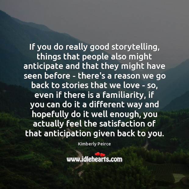 If you do really good storytelling, things that people also might anticipate Image